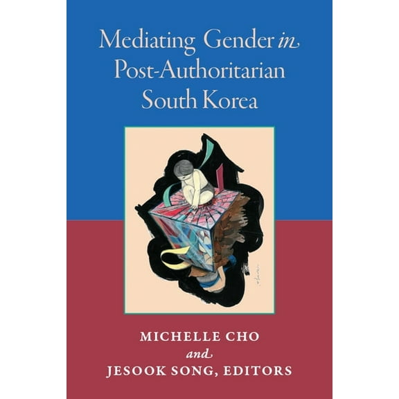 Perspectives on Contemporary Korea Mediating Gender in Post-Authoritarian South Korea, (Paperback)