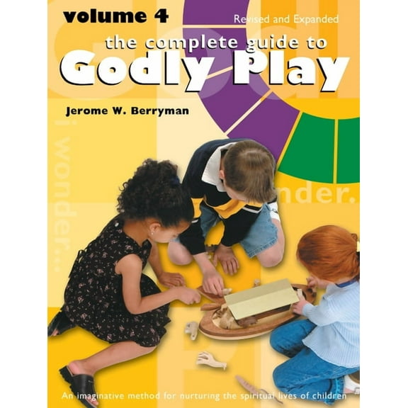 Godly Play The Complete Guide to Godly Play: Revised and Expanded: Volume 4, Book 4, (Paperback)