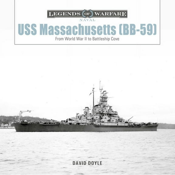 Legends of Warfare: Naval USS Massachusetts (Bb-59): From World War II to Battleship Cove, Book 29, (Hardcover)