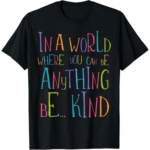 in a World Where You Can Be Anything Be Kind T-Shirt
