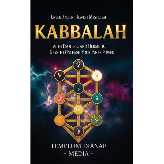 Kabbalah: Unveil Ancient Jewish Mysticism, with Esoteric and Hermetic Keys to Unleash Your Inner Power, (Hardcover)