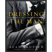 Pre-Owned Dressing the Man: Mastering the Art of Permanent Fashion (Hardcover) 0060191449