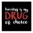 thumbnail image 1 of DistinctInk Custom Bumper Sticker - 8" x 8" Decorative Decal - Black Background - Traveling is My Drug of Choice, 1 of 2