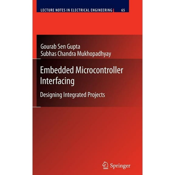 Lecture Notes in Electrical Engineering Embedded Microcontroller Interfacing: Designing Integrated Projects, Book 65, (Hardcover)