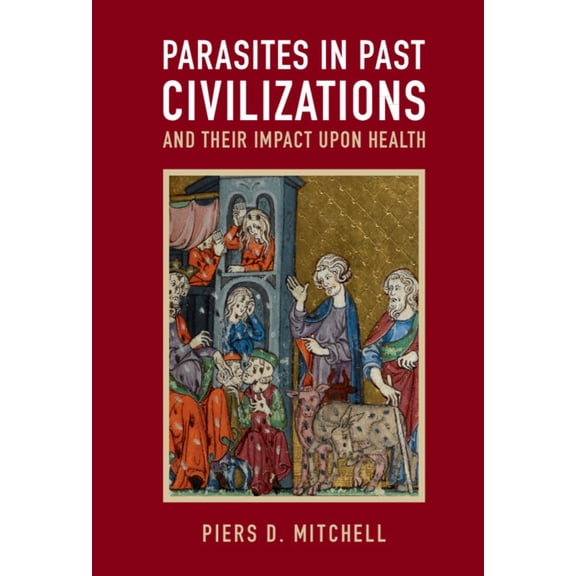 Parasites in Past Civilizations and Their Impact Upon Health, (Hardcover)