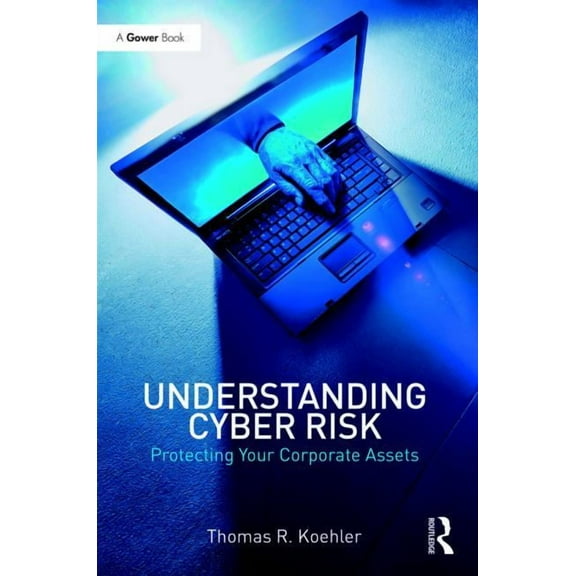 Understanding Cyber Risk: Protecting Your Corporate Assets, (Hardcover)