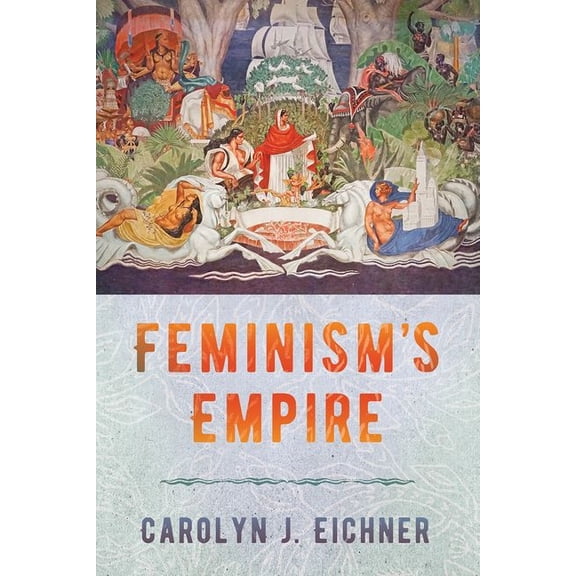 Feminism's Empire, (Hardcover)