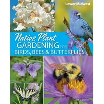 Nature-Friendly Gardens Native Plant Gardening for Birds, Bees & Butterflies: Lower Midwest, (Paperback)