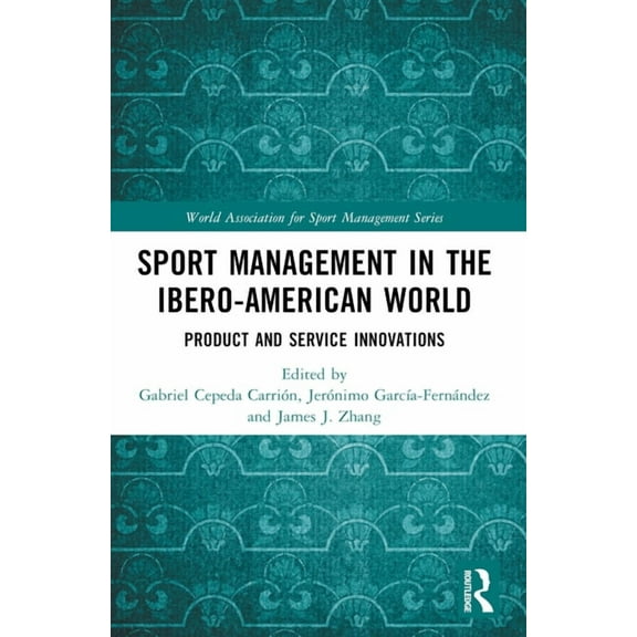 World Association for Sport Management Sport Management in the Ibero-American World: Product and Service Innovations, (Paperback)