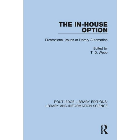 Routledge Library Editions: Library and The In-House Option: Professional Issues of Library Automation, (Paperback)