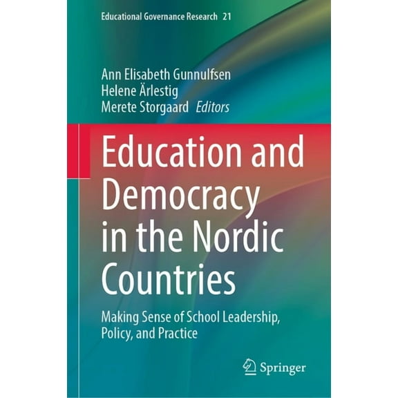 Educational Governance Research Education and Democracy in the Nordic Countries: Making Sense of School Leadership, Policy, and Practice, Book 21, (Hardcover)