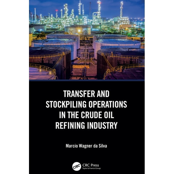 Transfer and Stockpiling Operations in the Crude Oil Refining Industry, (Hardcover)
