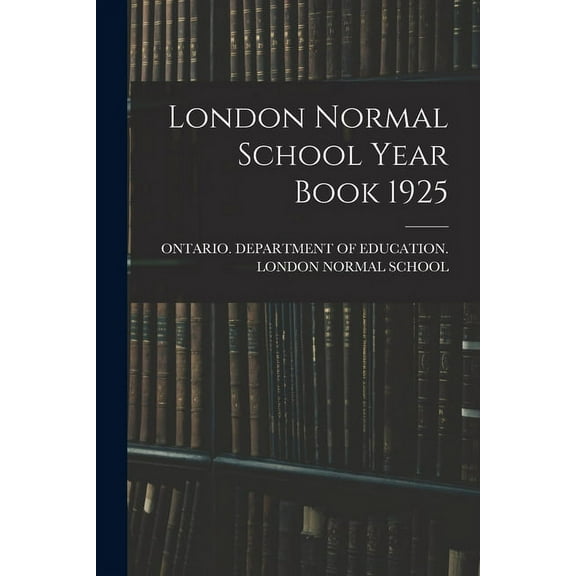 London Normal School Year Book 1925, (Paperback)