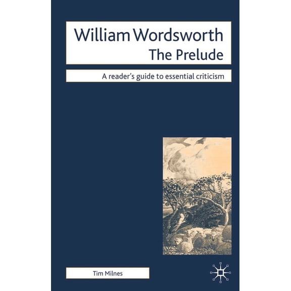 Readers' Guides to Essential Criticism William Wordsworth - The Prelude, Book 116, (Paperback)
