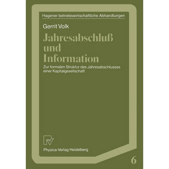 Hagener Betriebswirtschaftliche Abhandlu JahresabschluÃ Und Information: Zur Formalen Struktur Des Jahresabschlusses Einer Kapitalgesellschaft, Book 6, (Paperback)