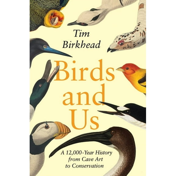 Birds and Us: A 12,000-Year History from Cave Art to Conservation, (Hardcover)