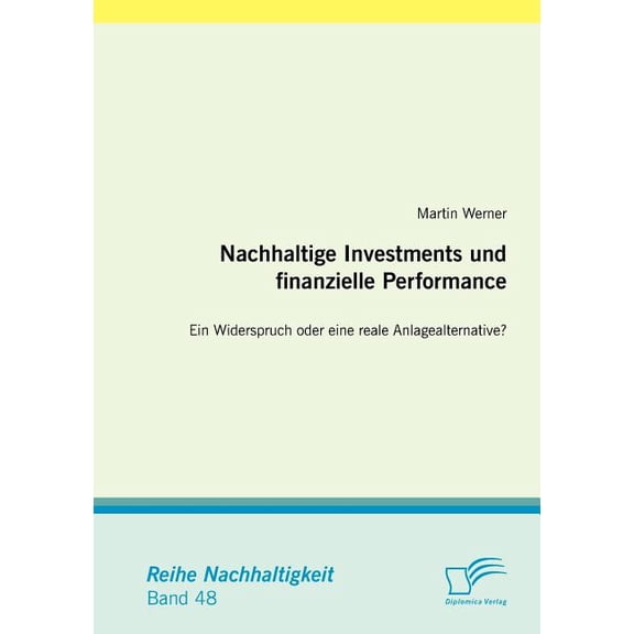 Nachhaltige Investments und finanzielle Performance : Ein Widerspruch oder eine reale Anlagealternative? (Paperback)