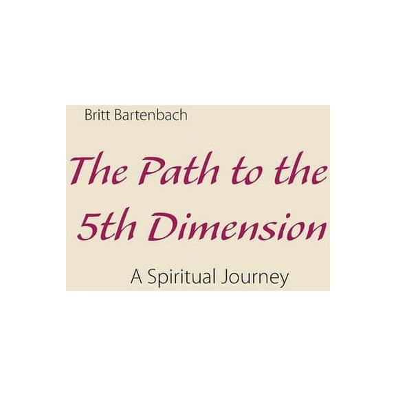 The Path to the 5th Dimension: A Spiritual Journey, (Paperback)