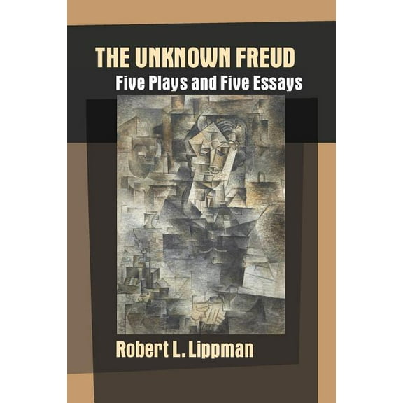 The Unknown Freud : Five Plays and Five Essays (Paperback)