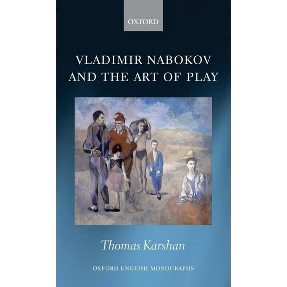 Oxford English Monographs Vladimir Nabokov and the Art of Play, (Hardcover)