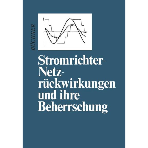 Stromrichter-Netzrückwirkungen Und Ihre Beherrschung, (Paperback)