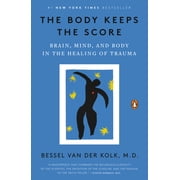 The Body Keeps the Score: Brain, Mind, and Body in the Healing of Trauma (Paperback)