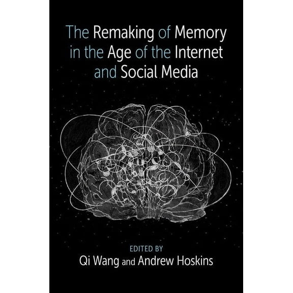 The Remaking of Memory in the Age of the Internet and Social Media, (Hardcover)