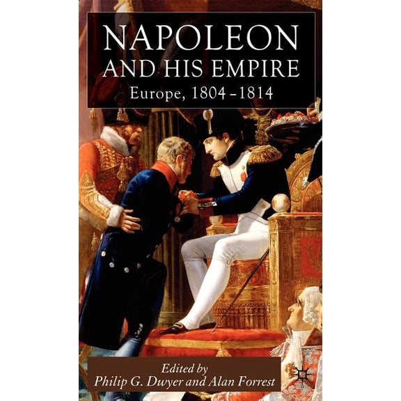 Napoleon and His Empire: Europe, 1804-1814, (Hardcover)
