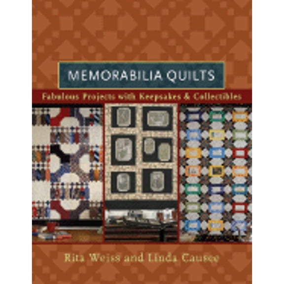 Pre-Owned Memorabilia Quilts: Fabulous Projects with Keepsakes & Collectibles (Hardcover) by Linda Causee, Rita Weiss