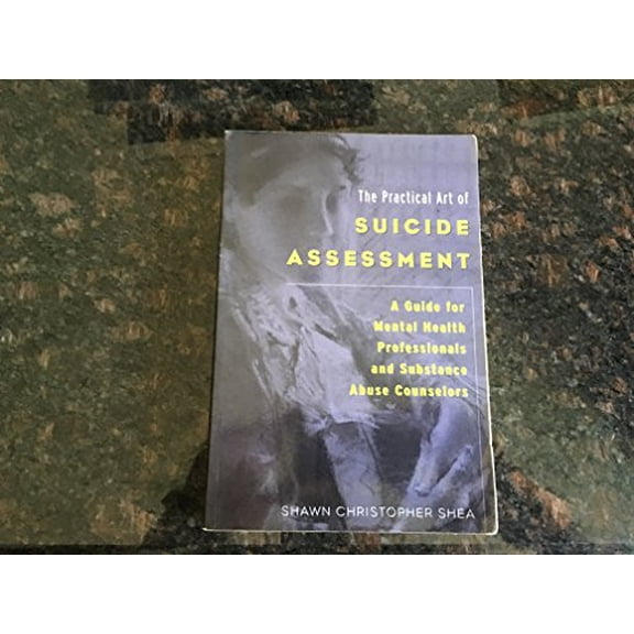 Pre-Owned The Practical Art of Suicide Assessment: A Guide for Mental Health Professionals and Substance Abuse (Paperback) by Shawn Christopher Shea