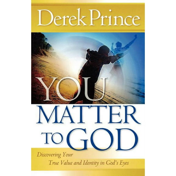 You Matter to God: Discovering Your True Value and Identity in God's Eyes, (Paperback)