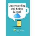 thumbnail image 1 of Pre-Owned Understanding and Using iCloud (2018 Edition) (Paperback) 138877660X 9781388776602, 1 of 1