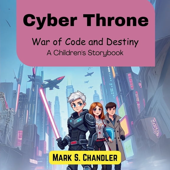 Cyber Throne: War of Code and Destiny (A Children's Storybook), (Paperback)