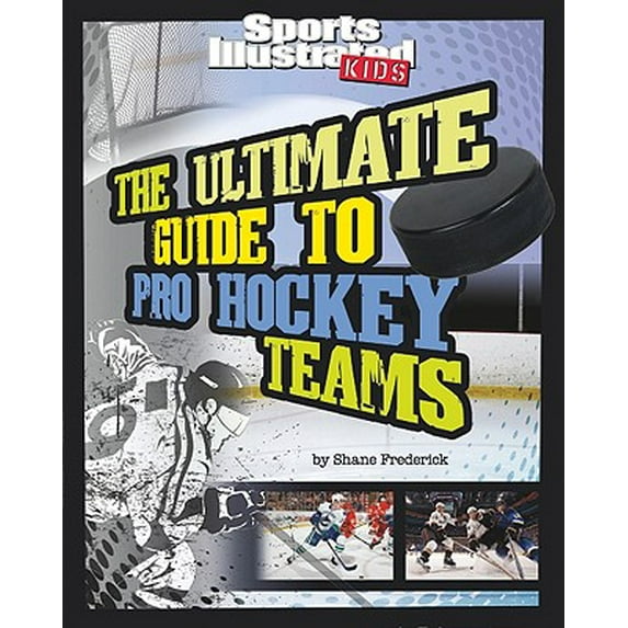 Sports Illustrated Kids: Ultimate Pro Guides (Library): The Ultimate Guide to Pro Hockey Teams : Revised and Updated (Hardcover)