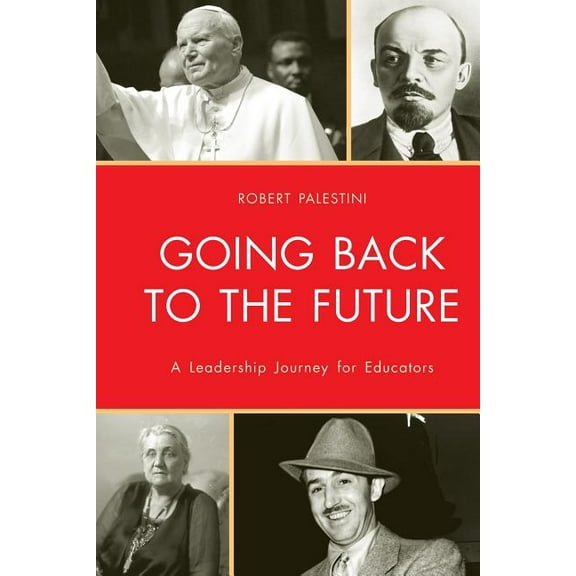 Going Back to the Future: A Leadership Journey for Educators, (Paperback)
