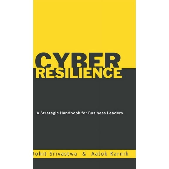 Cyber Resilience: A Strategic Handbook for Business Leader, (Hardcover)
