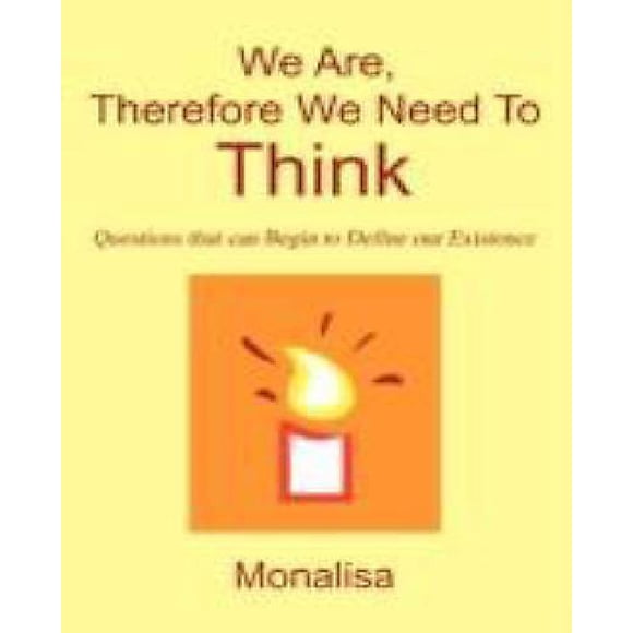 We Are, Therefore We Need to Think: Questions That Can Begin to Define Our Existence