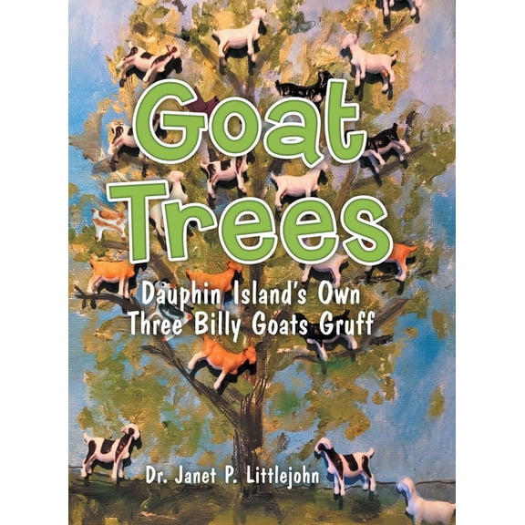 Goat Trees: Dauphin Island's Own Three Billy Goats Gruff (Hardcover)