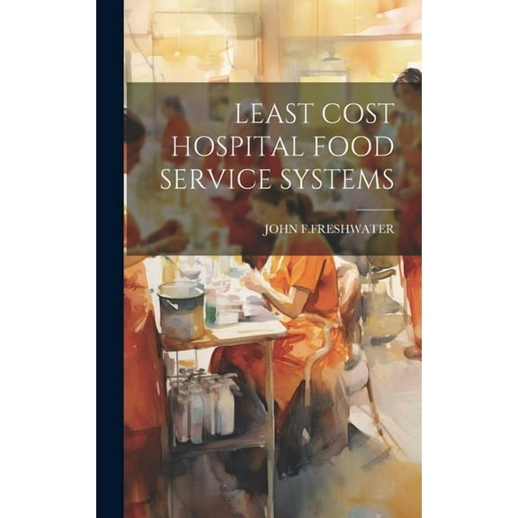 Least Cost Hospital Food Service Systems (Hardcover)
