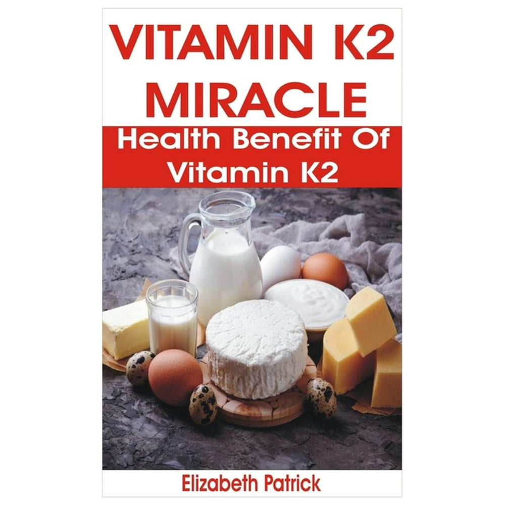 Vitamin K2 Miracle Health Benefit of Vitamin K2 (Paperback) Walmart
