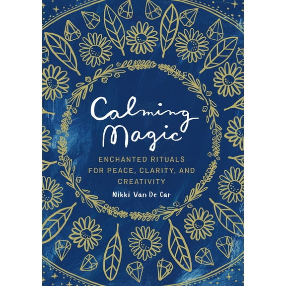 Calming Magic: Enchanted Rituals for Peace, Clarity, and Creativity, (Hardcover)