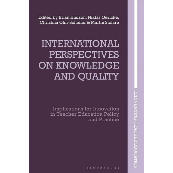 Reinventing Teacher Education International Perspectives on Knowledge and Quality: Implications for Innovation in Teacher Education Policy and Practic, (Paperback)