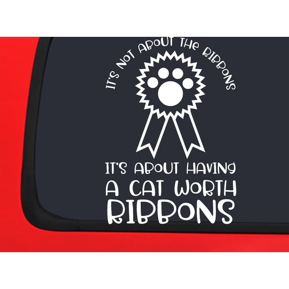 Car Sticker Not About Ribbons Its About Having A Cat Worth Ribbons Funny Love Car Window Decal Sticker White 7 Inch