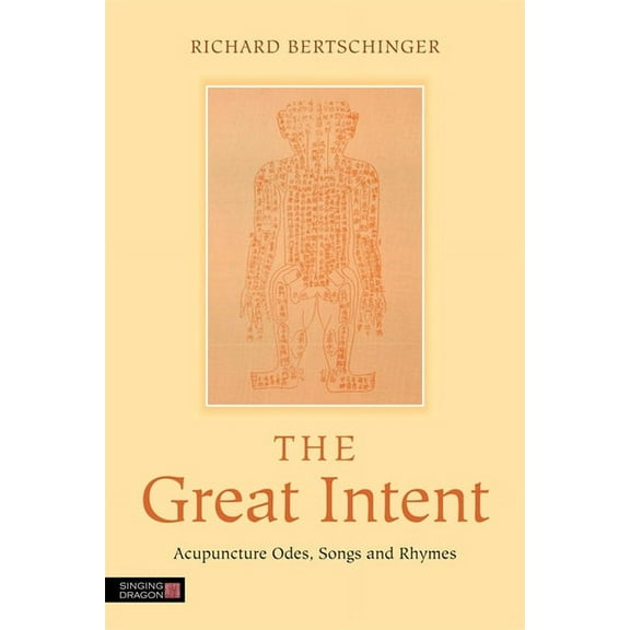 The Great Intent: Acupuncture Odes, Songs and Rhymes, 9781848191327, Paperback, 1