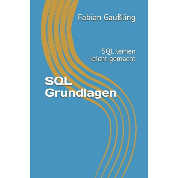 SQL Grundlagen: SQL lernen leicht gemacht (Paperback)