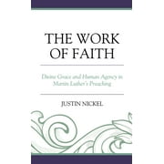The Work of Faith : Divine Grace and Human Agency in Martin Luther's Preaching (Hardcover)