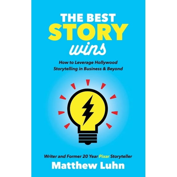 The Best Story Wins: How to Leverage Hollywood Storytelling in Business and Beyond, (Paperback)