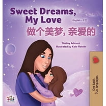 English Chinese Bilingual Collection Sweet Dreams, My Love (English Chinese Bilingual Book for Kids - Mandarin Simplified): Chinese Simplified- Mandarin, (Hardcover)