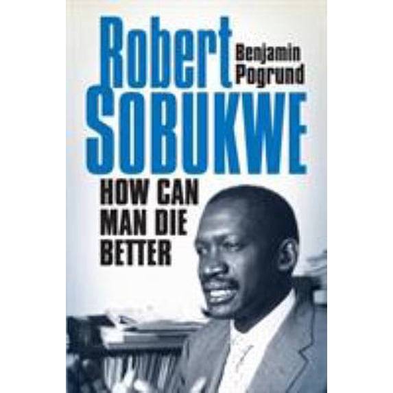 Pre-Owned Robert Sobukwe - How can Man Die Better (Paperback) by Professor Benjamin Pogrund