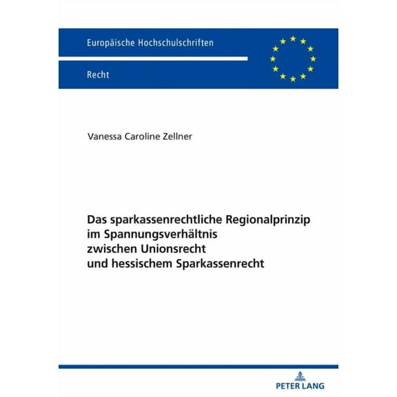 Europäische Hochschulschriften Recht: Das sparkassenrechtliche Regionalprinzip im Spannungsverhaeltnis zwischen Unionsrecht und hessischem Sparkassenrecht (Paperback)